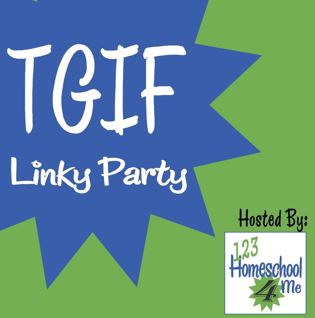 TGIF Linky Party hosted by 123Homeschool4Me